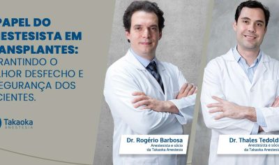 Banner_Blog_Takaoka-O_Papel_Anestesista_Transplantes_Garantindo_Melhor_desfecho_Segurança_Pacientes-Dr_Rogerio_Barbosa-Dr_Thales_Tedoldi