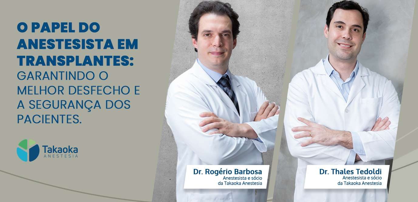 Banner_Blog_Takaoka-O_Papel_Anestesista_Transplantes_Garantindo_Melhor_desfecho_Segurança_Pacientes-Dr_Rogerio_Barbosa-Dr_Thales_Tedoldi